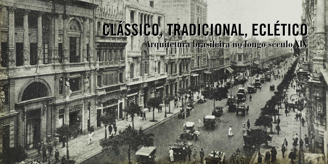 Clássico, tradicional, eclético: arquitetura brasileira no longo século XIX